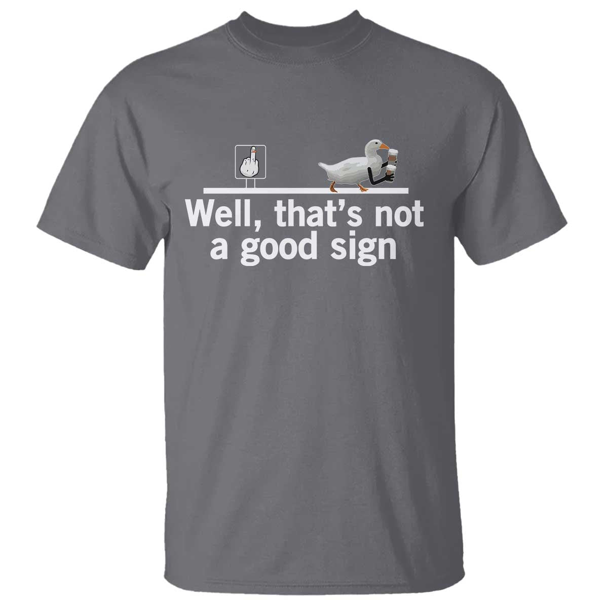 Well Thats Not A Good Sign T Shirt Funny Sarcastic Duck Bad Humor - Wonder Print Shop