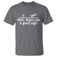 Well Thats Not A Good Sign T Shirt Funny Sarcastic Duck Bad Humor - Wonder Print Shop
