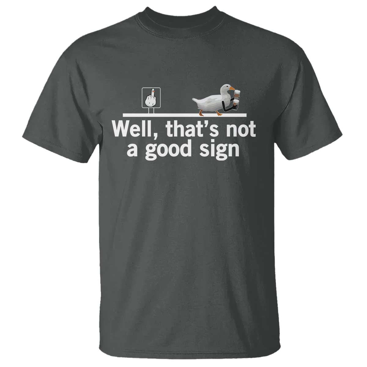 Well Thats Not A Good Sign T Shirt Funny Sarcastic Duck Bad Humor - Wonder Print Shop