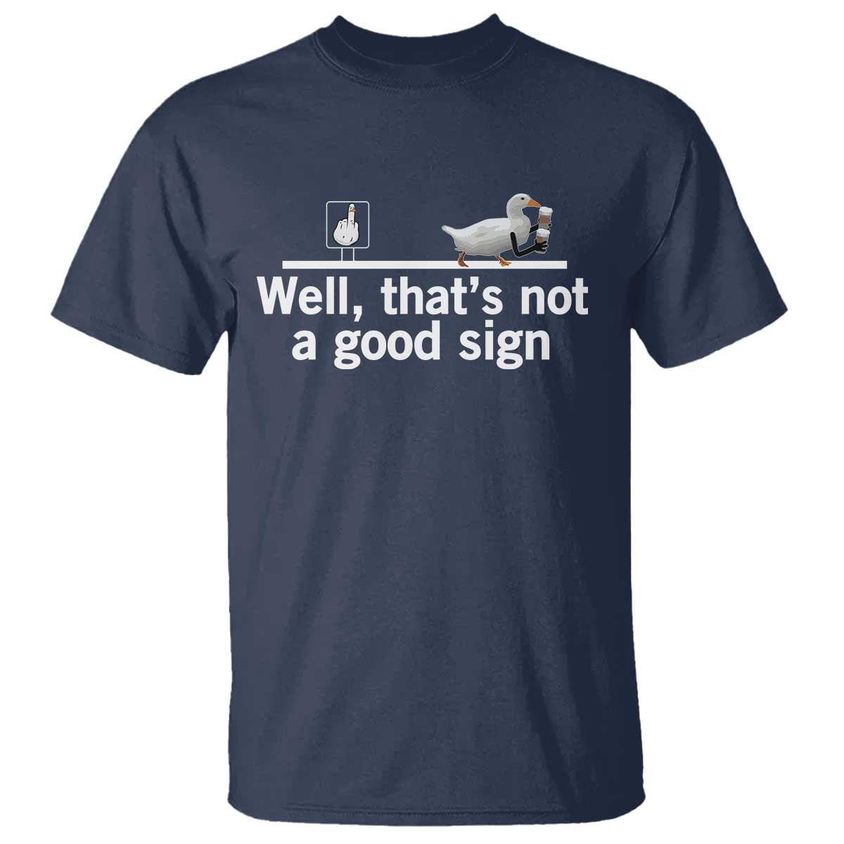 Well Thats Not A Good Sign T Shirt Funny Sarcastic Duck Bad Humor - Wonder Print Shop