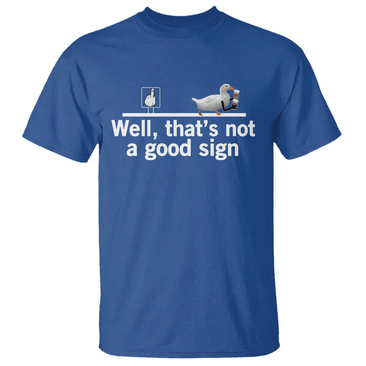 Well Thats Not A Good Sign T Shirt Funny Sarcastic Duck Bad Humor - Wonder Print Shop