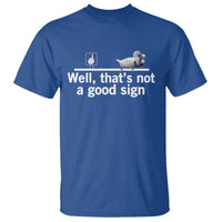Well Thats Not A Good Sign T Shirt Funny Sarcastic Duck Bad Humor - Wonder Print Shop
