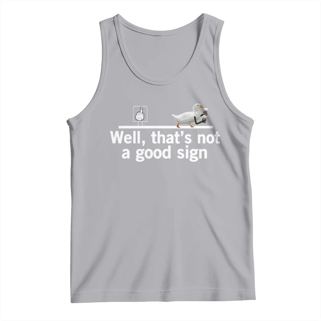 Well Thats Not A Good Sign Tank Top Funny Sarcastic Duck Bad Humor - Wonder Print Shop