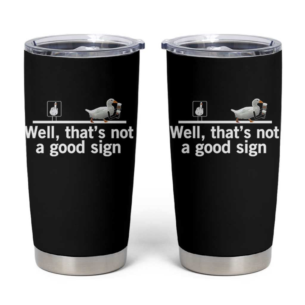 Well Thats Not A Good Sign Tumbler Cup Funny Sarcastic Duck Bad Humor