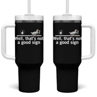 Well Thats Not A Good Sign Tumbler With Handle Funny Sarcastic Duck Bad Humor