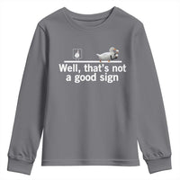 Well Thats Not A Good Sign Youth Sweatshirt Funny Sarcastic Duck Bad Humor - Wonder Print Shop