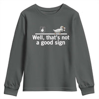 Well Thats Not A Good Sign Youth Sweatshirt Funny Sarcastic Duck Bad Humor - Wonder Print Shop