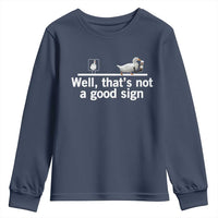 Well Thats Not A Good Sign Youth Sweatshirt Funny Sarcastic Duck Bad Humor - Wonder Print Shop