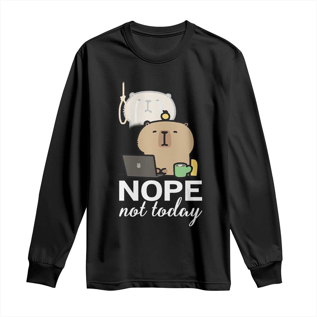 Nope Not Today Long Sleeve Shirt Funny Lazy Capybara Meme - Wonder Print Shop