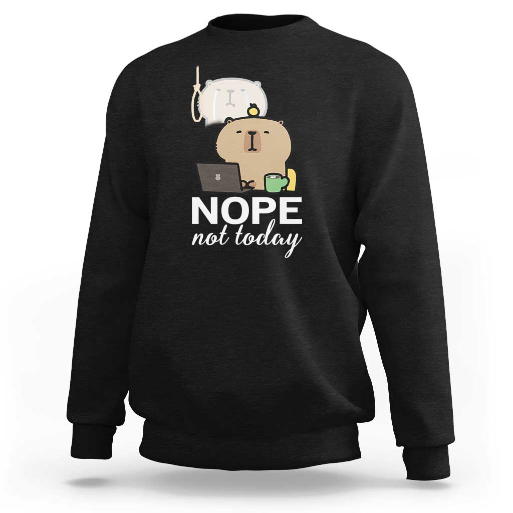 Nope Not Today Sweatshirt Funny Lazy Capybara Meme - Wonder Print Shop