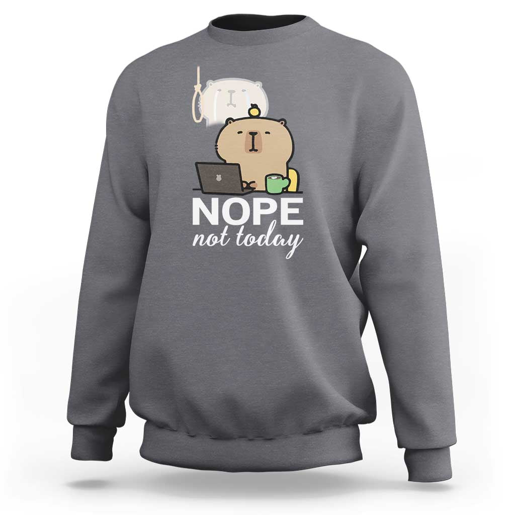 Nope Not Today Sweatshirt Funny Lazy Capybara Meme - Wonder Print Shop