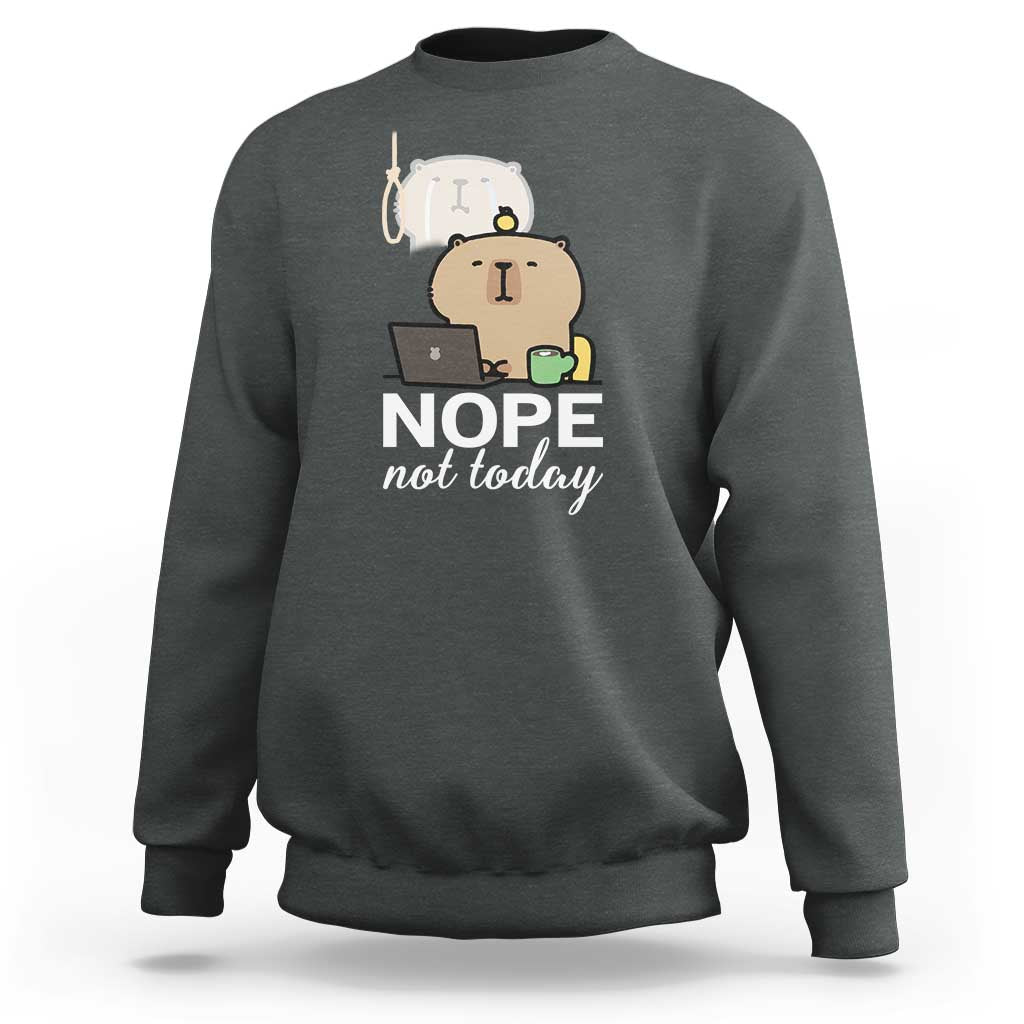 Nope Not Today Sweatshirt Funny Lazy Capybara Meme - Wonder Print Shop
