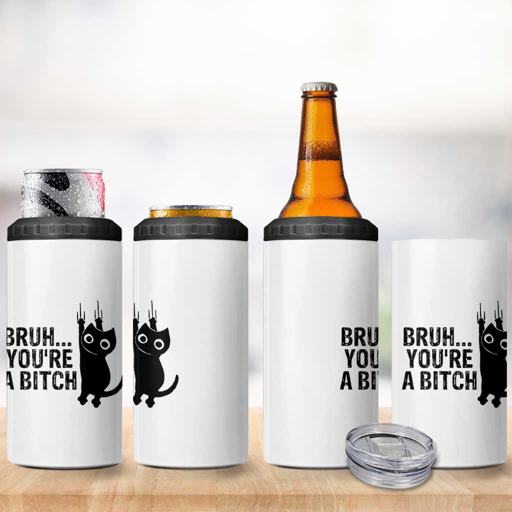 Funny Black Cat 4 in 1 Can Cooler Tumbler Bruh You Are A Bitch Kitty Sarcastic Meme