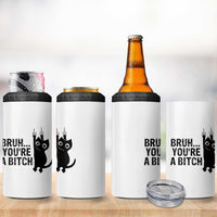 Funny Black Cat 4 in 1 Can Cooler Tumbler Bruh You Are A Bitch Kitty Sarcastic Meme