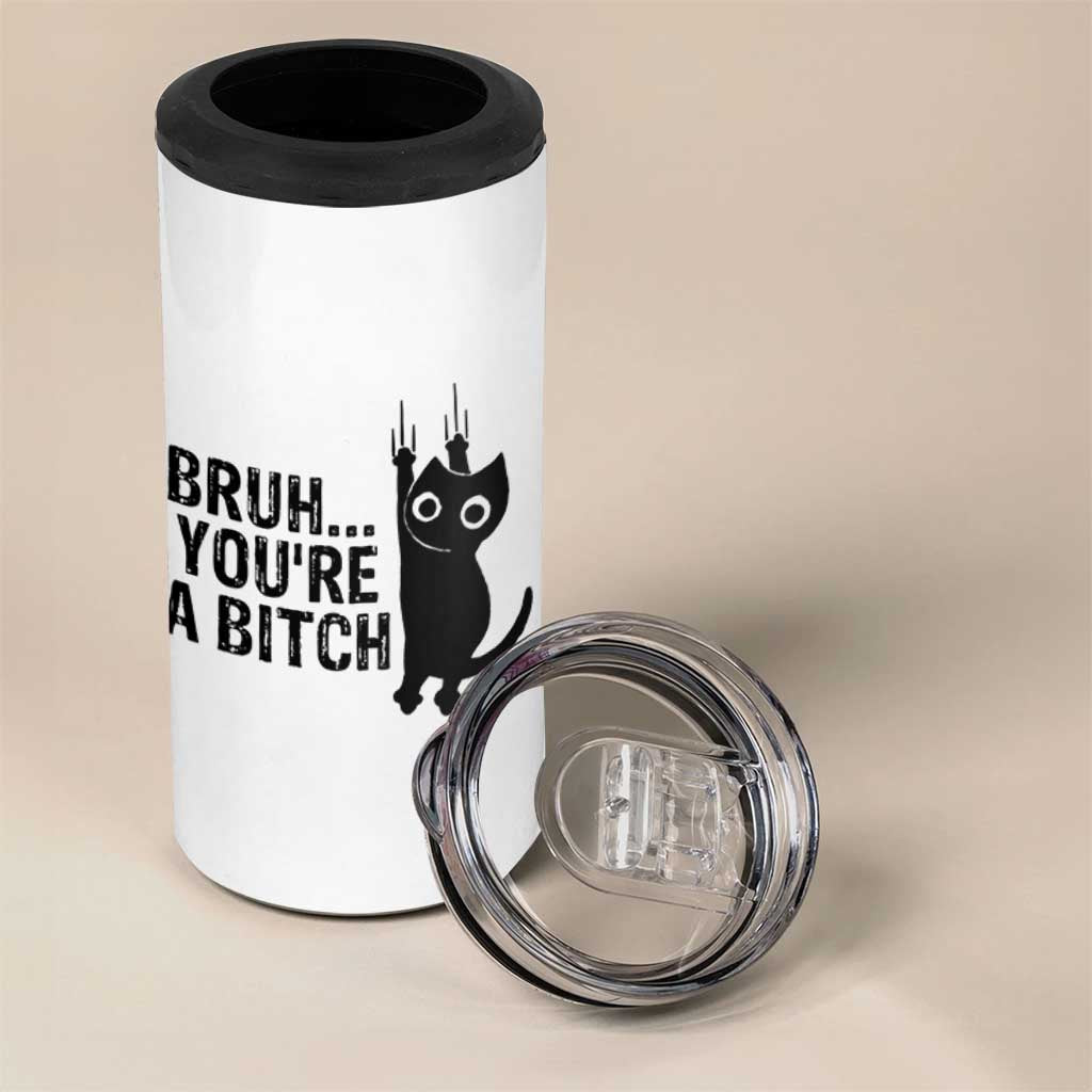 Funny Black Cat 4 in 1 Can Cooler Tumbler Bruh You Are A Bitch Kitty Sarcastic Meme
