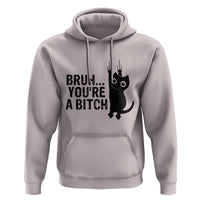 Funny Black Cat Hoodie Bruh You Are A Bitch Kitty Sarcastic Meme - Wonder Print Shop