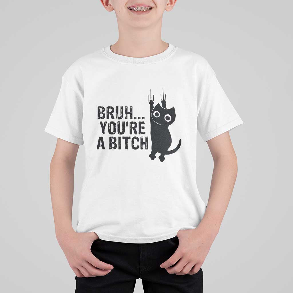 Funny Black Cat T Shirt For Kid Bruh You Are A Bitch Kitty Sarcastic Meme - Wonder Print Shop