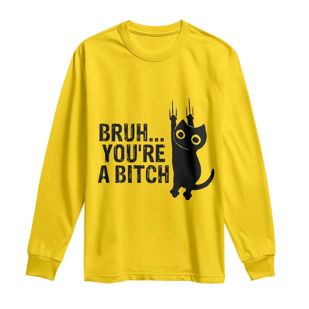 Funny Black Cat Long Sleeve Shirt Bruh You Are A Bitch Kitty Sarcastic Meme - Wonder Print Shop