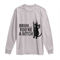 Funny Black Cat Long Sleeve Shirt Bruh You Are A Bitch Kitty Sarcastic Meme - Wonder Print Shop