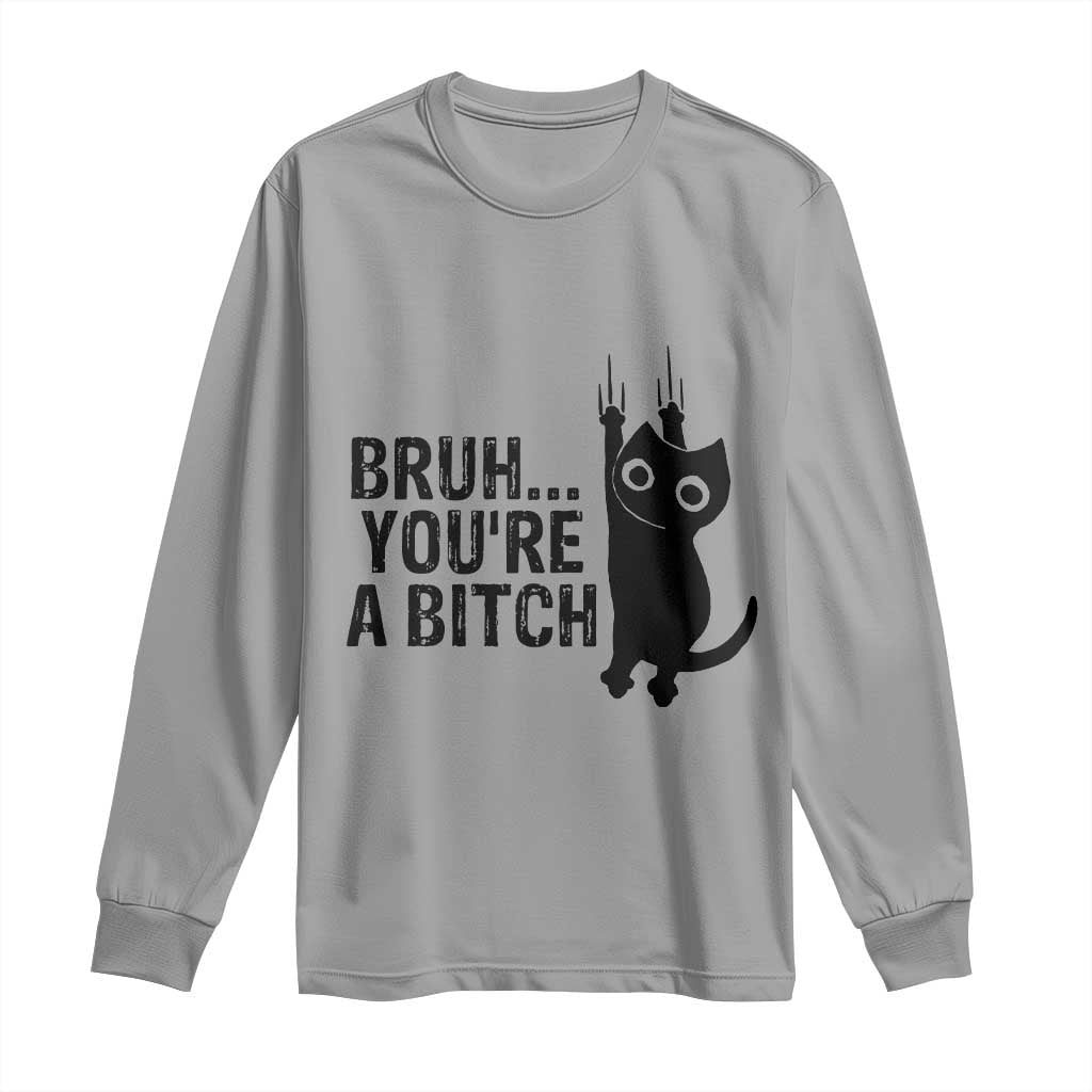 Funny Black Cat Long Sleeve Shirt Bruh You Are A Bitch Kitty Sarcastic Meme - Wonder Print Shop