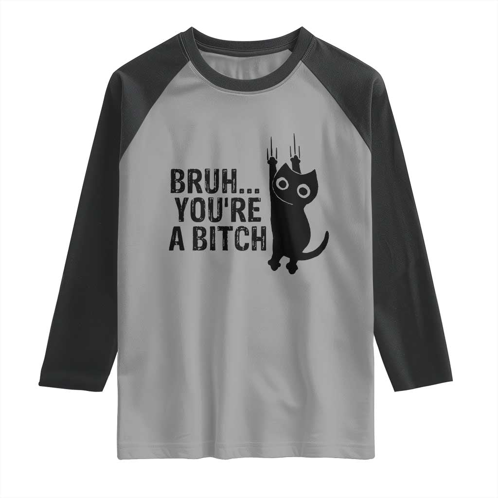 Funny Black Cat Raglan Shirt Bruh You Are A Bitch Kitty Sarcastic Meme - Wonder Print Shop