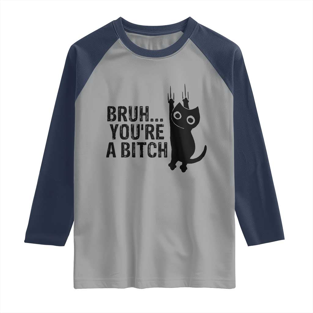 Funny Black Cat Raglan Shirt Bruh You Are A Bitch Kitty Sarcastic Meme - Wonder Print Shop