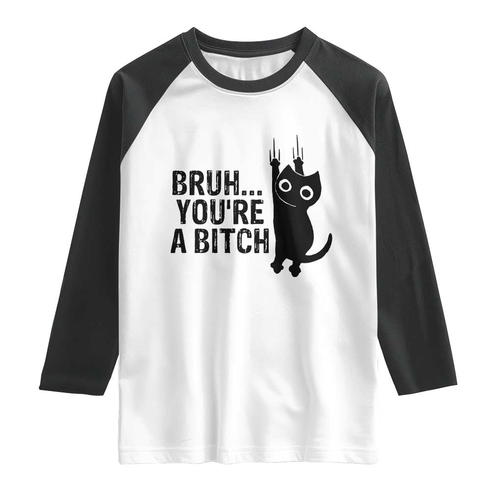 Funny Black Cat Raglan Shirt Bruh You Are A Bitch Kitty Sarcastic Meme - Wonder Print Shop