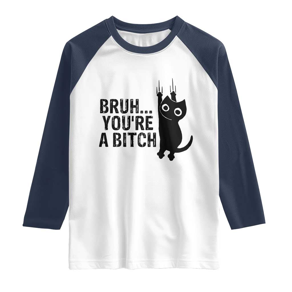 Funny Black Cat Raglan Shirt Bruh You Are A Bitch Kitty Sarcastic Meme - Wonder Print Shop