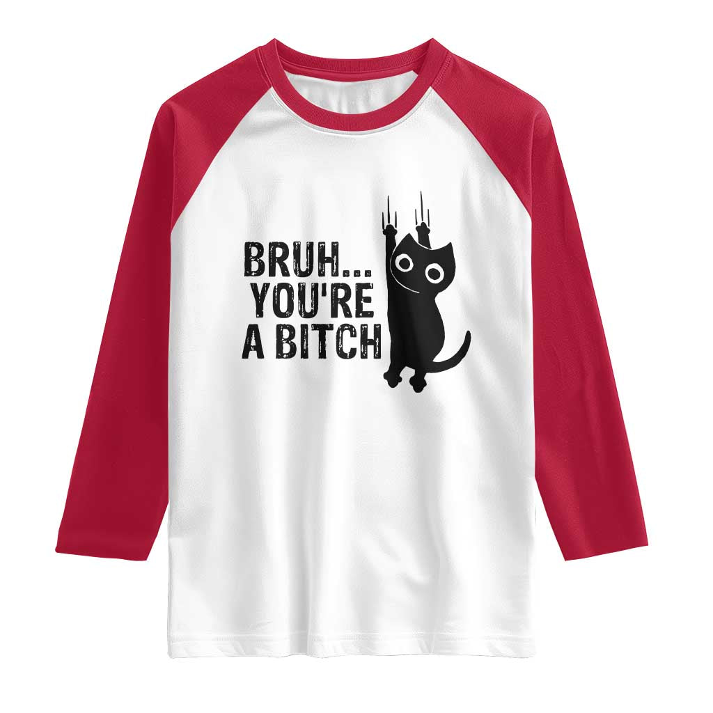 Funny Black Cat Raglan Shirt Bruh You Are A Bitch Kitty Sarcastic Meme - Wonder Print Shop