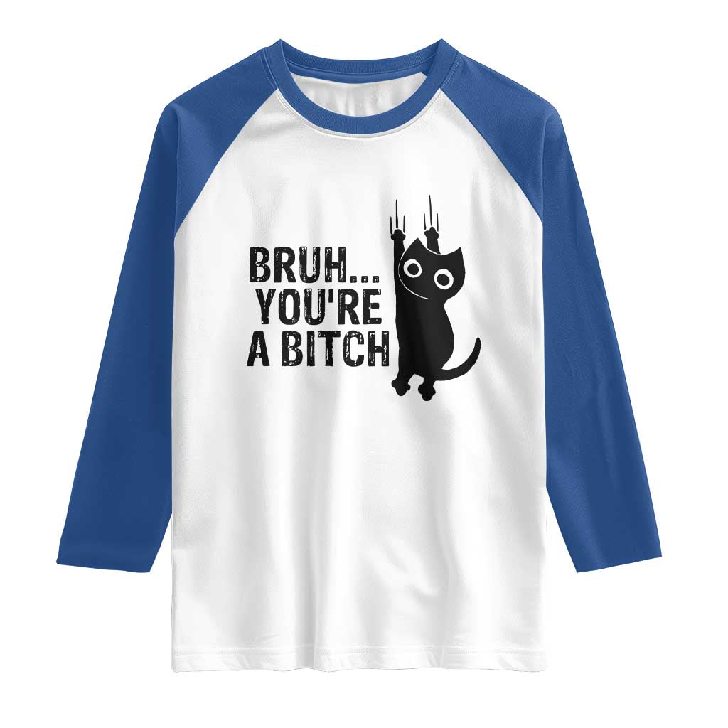 Funny Black Cat Raglan Shirt Bruh You Are A Bitch Kitty Sarcastic Meme - Wonder Print Shop