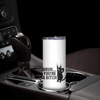Funny Black Cat Skinny Tumbler Bruh You Are A Bitch Kitty Sarcastic Meme