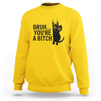 Funny Black Cat Sweatshirt Bruh You Are A Bitch Kitty Sarcastic Meme - Wonder Print Shop