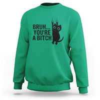 Funny Black Cat Sweatshirt Bruh You Are A Bitch Kitty Sarcastic Meme - Wonder Print Shop