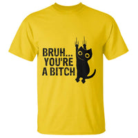 Funny Black Cat T Shirt Bruh You Are A Bitch Kitty Sarcastic Meme - Wonder Print Shop