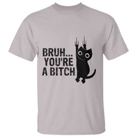 Funny Black Cat T Shirt Bruh You Are A Bitch Kitty Sarcastic Meme - Wonder Print Shop