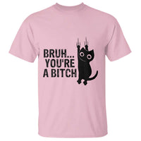 Funny Black Cat T Shirt Bruh You Are A Bitch Kitty Sarcastic Meme - Wonder Print Shop