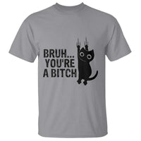 Funny Black Cat T Shirt Bruh You Are A Bitch Kitty Sarcastic Meme - Wonder Print Shop