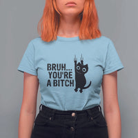 Funny Black Cat T Shirt For Women Bruh You Are A Bitch Kitty Sarcastic Meme - Wonder Print Shop