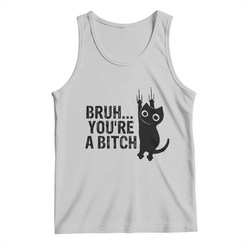 Funny Black Cat Tank Top Bruh You Are A Bitch Kitty Sarcastic Meme - Wonder Print Shop