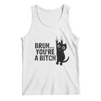 Funny Black Cat Tank Top Bruh You Are A Bitch Kitty Sarcastic Meme - Wonder Print Shop