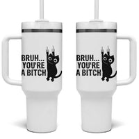 Funny Black Cat Tumbler With Handle Bruh You Are A Bitch Kitty Sarcastic Meme
