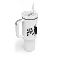 Funny Black Cat Tumbler With Handle Bruh You Are A Bitch Kitty Sarcastic Meme