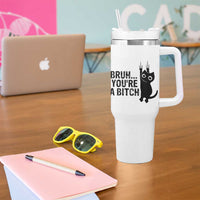 Funny Black Cat Tumbler With Handle Bruh You Are A Bitch Kitty Sarcastic Meme