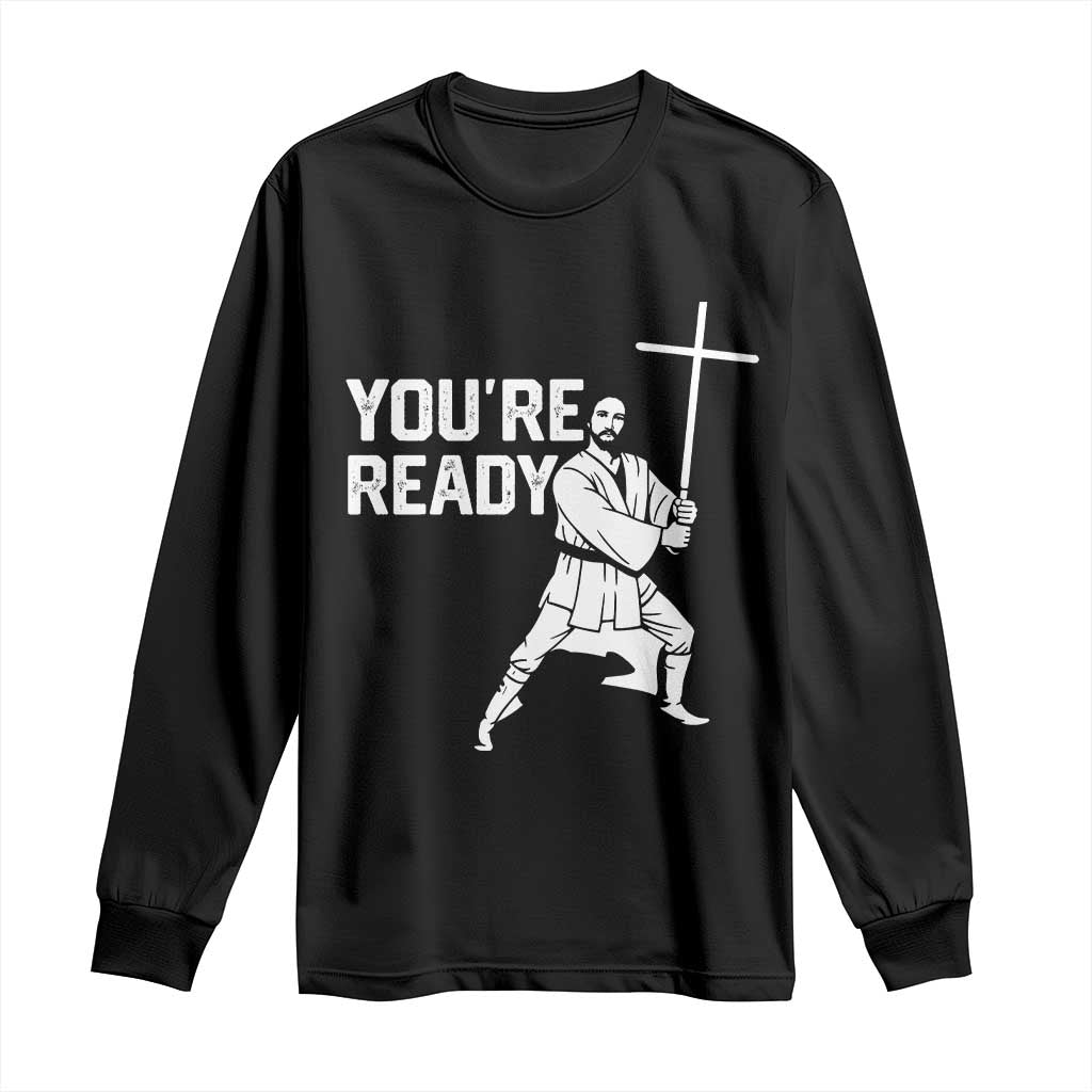 Funny Jesus Christian Meme Long Sleeve Shirt You Are Ready - Wonder Print Shop