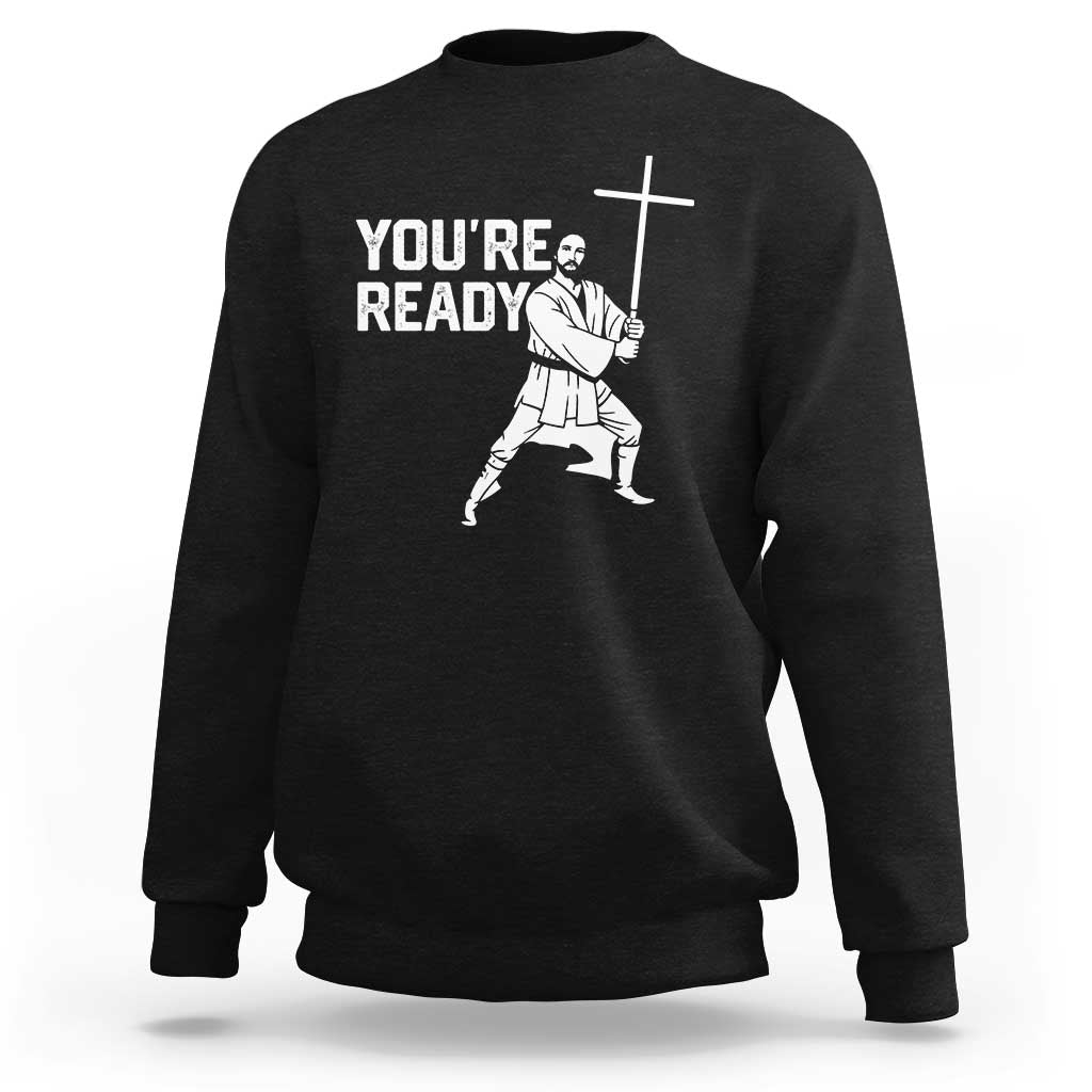 Funny Jesus Christian Meme Sweatshirt You Are Ready - Wonder Print Shop