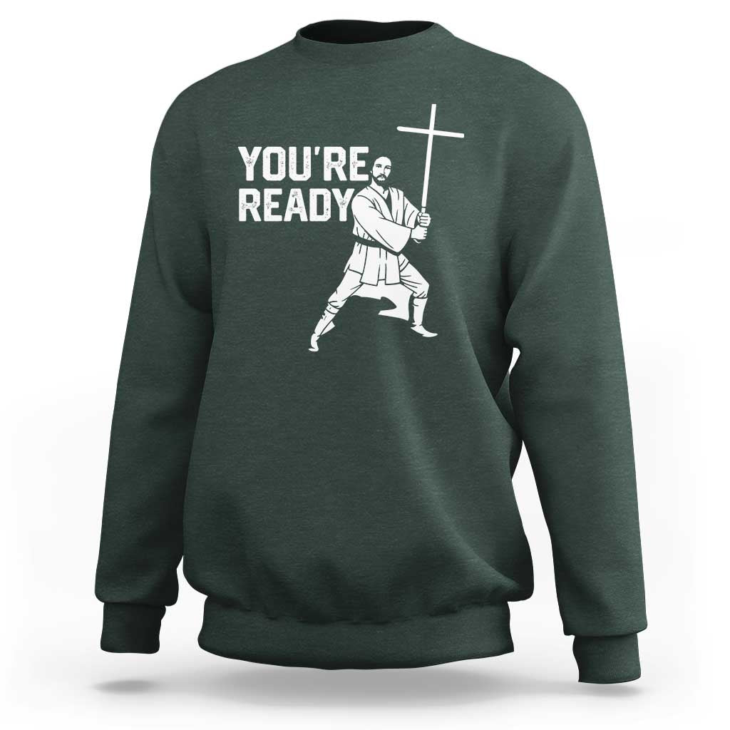 Funny Jesus Christian Meme Sweatshirt You Are Ready - Wonder Print Shop