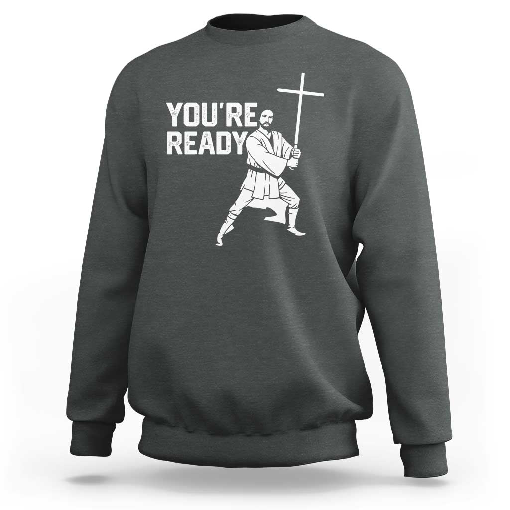 Funny Jesus Christian Meme Sweatshirt You Are Ready - Wonder Print Shop