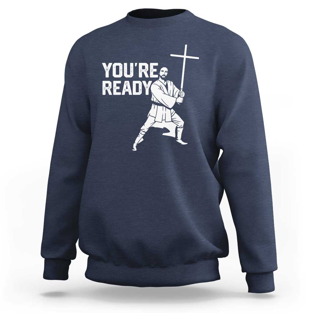 Funny Jesus Christian Meme Sweatshirt You Are Ready - Wonder Print Shop