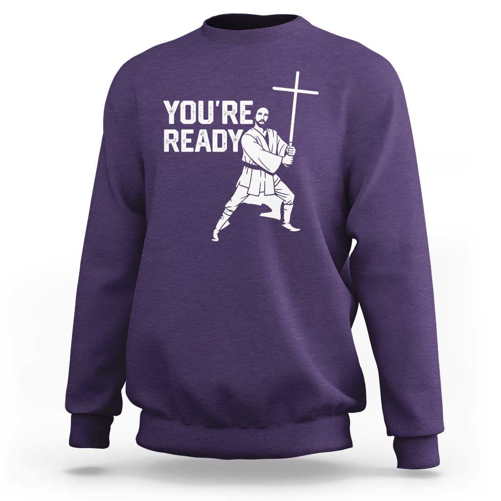 Funny Jesus Christian Meme Sweatshirt You Are Ready - Wonder Print Shop