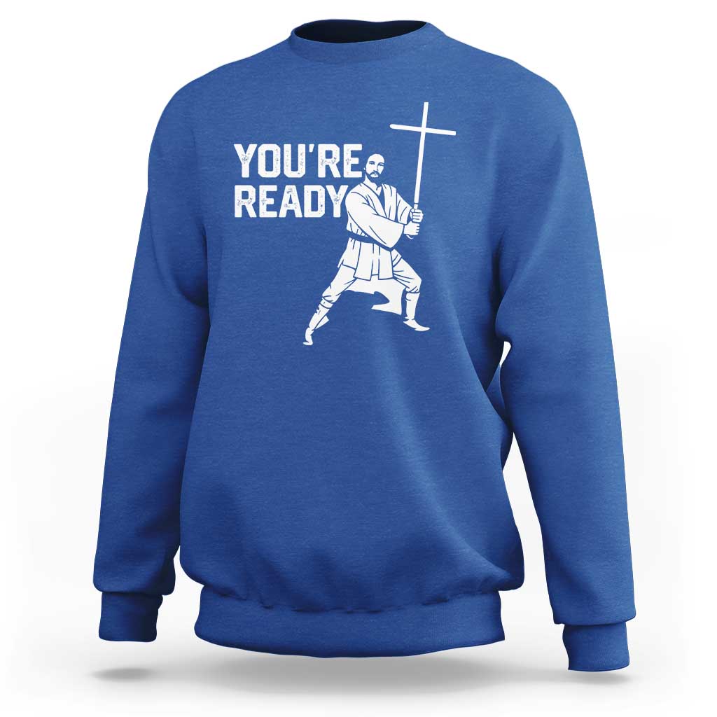 Funny Jesus Christian Meme Sweatshirt You Are Ready - Wonder Print Shop
